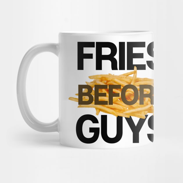 Fries Before Guys by theoddstreet